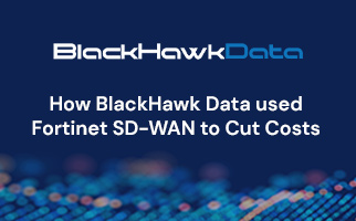 How BlackHawk Data used Fortinet SD-WAN to Cut Costs